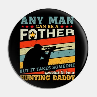 Hunting Daddy Any Man Can Be A Father Hunter Pin