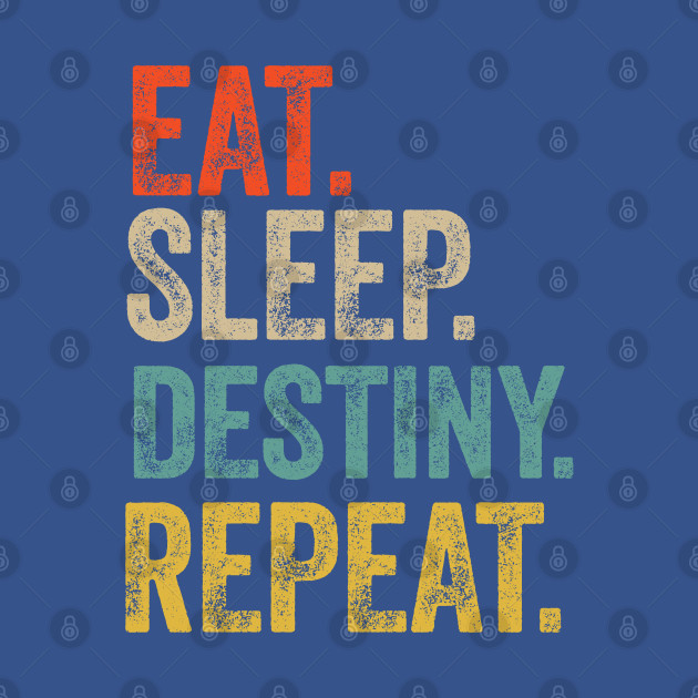 Disover Eat sleep destiny repeat retro vintage - Destiny - T-Shirt