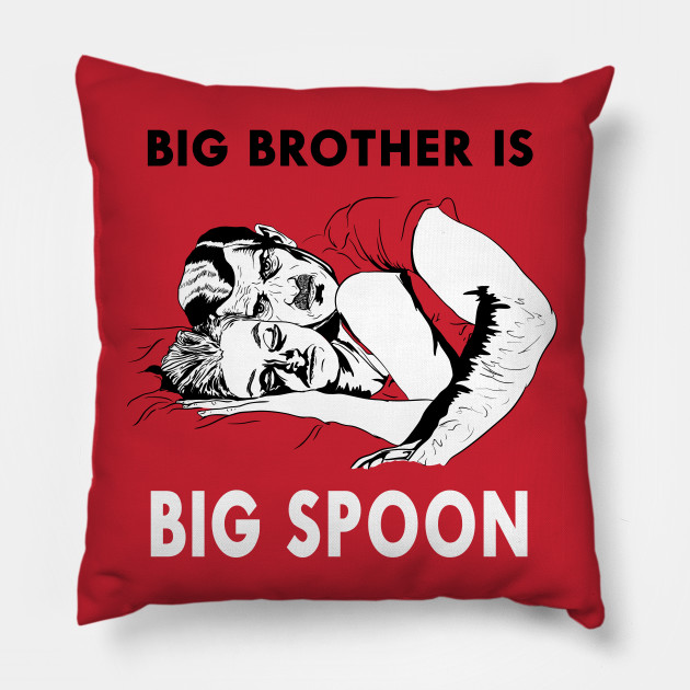 Big Brother Is Big Spoon Big Brother Pillow Teepublic