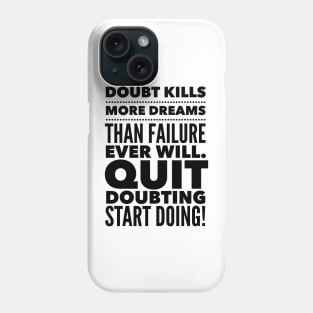 Quit Doubting, Start Doing Phone Case