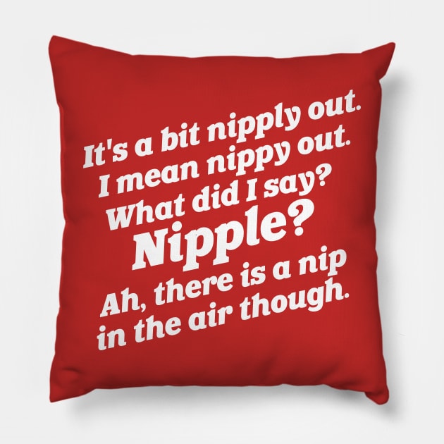 It's a Bit Nipply Out. I Mean Nippy Out... Pillow by darklordpug