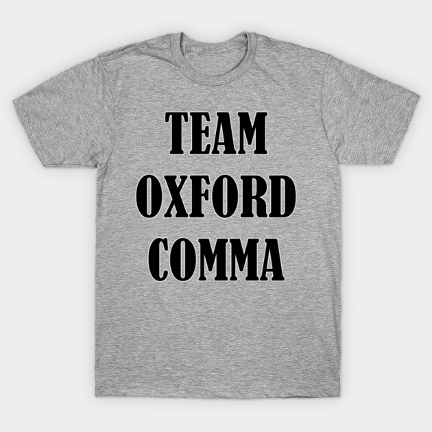 Team Oxford Comma Oxford Comma T Shirt Teepublic Au