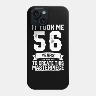 It Took Me 56 Years To Create This Masterpiece Phone Case