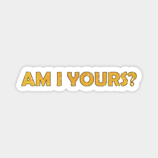 am i yours text design T shirt Magnet