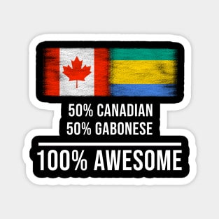 50% Canadian 50% Gabonese 100% Awesome - Gift for Gabonese Heritage From Gabon Magnet