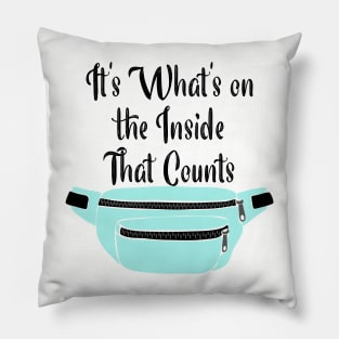 It's What's on the Inside that Counts Fanny Pack Pillow