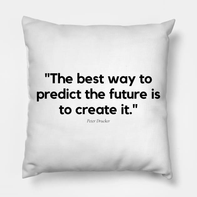 "The best way to predict the future is to create it." - Peter Drucker Motivational Quote Pillow by InspiraPrints