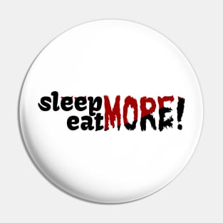 Sleep Eat More Pin