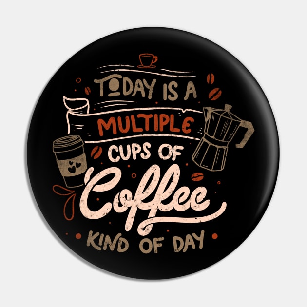 Today is a Multiple Cups Of Coffee Kind of Day - Funny Quotes Gift Pin by eduely