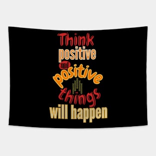 Think positve and positive things will happen Tapestry