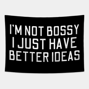 I'm Not Bossy I Just Have Better Ideas Tapestry