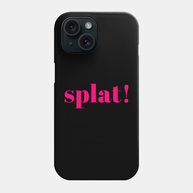 Splat! Phone Case by Crisco Fruitcake