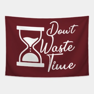 Don't waste your Time - white text T-shirt Tapestry