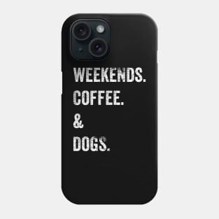 Weekends Coffee Dogs Phone Case