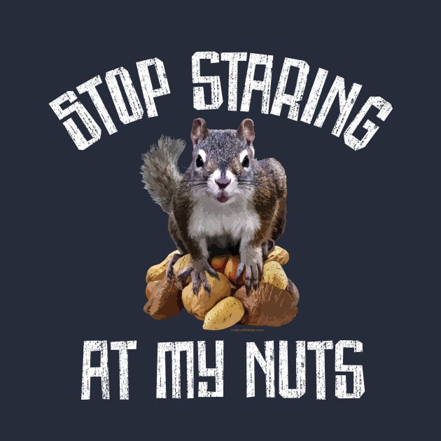 Stop Staring at my Nuts - funny Squirrel by eBrushDesign