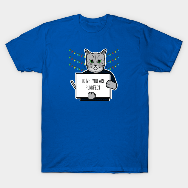 Discover To Me, You Are Purrfect - Love Actually - T-Shirt