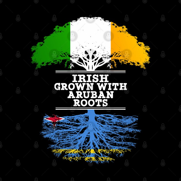 Irish Grown With Aruban Roots - Gift for Aruban With Roots From Aruba by Country Flags