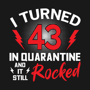 I Turned 43 In Quarantine T-Shirt