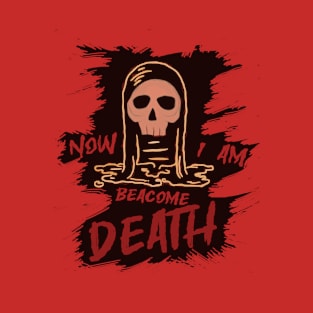 Now i am beacome death v2 T-Shirt