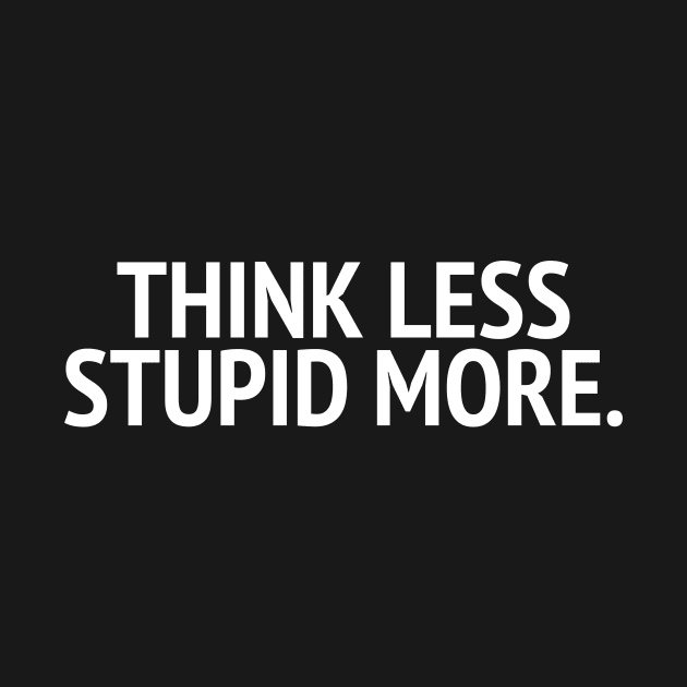 Think Less Stupid More by mivpiv