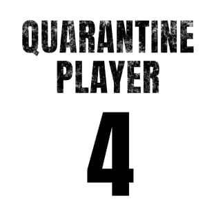 Quarantine Player 4 T-Shirt