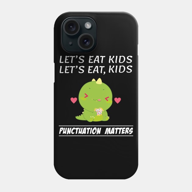 Funny Let's Eat Kids Punctuation Dinosaur Matters Grammar Phone Case by Daily Design