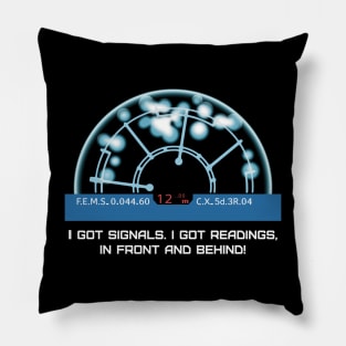 I got signals. I got readings, in front and behind! Pillow