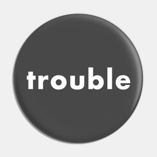 trouble Pin