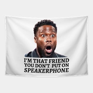 I’m That Friend You Don’t Put On Speaker Phone Tapestry