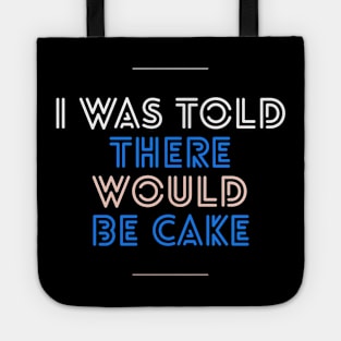 I was told there would be cake Tote