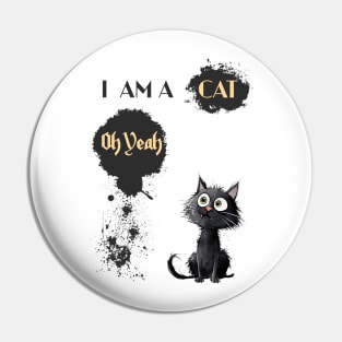 I AM A CAT Oh Yeah Pin