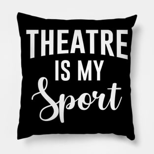 Theatre Is My Sport Pillow