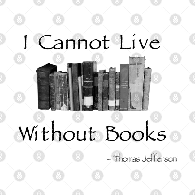 I Cannot Live Without Books - Jefferson Quote by BlackGrain