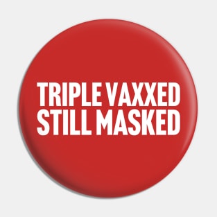 Triple Vaxxed Still Masked Pin