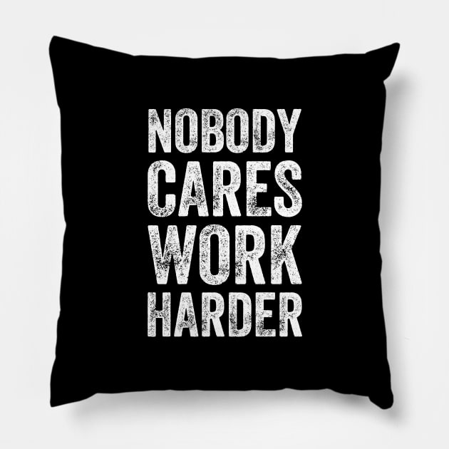 Nobody cares work harder Pillow by captainmood