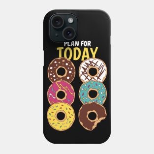 Plan For Today Donuts Lover Phone Case