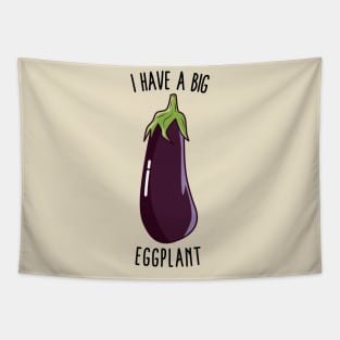 I Have A Big Eggplant - Funny Rude Eggplant Tapestry