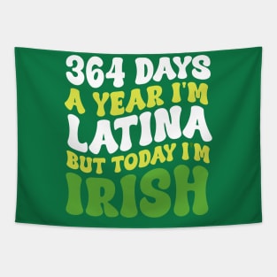 364 Days A Year I'm Latina But Today I'm Irish St Patricks Tapestry