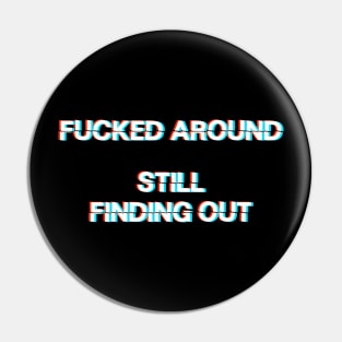 Fucked around, Still Finding Out - Glitch Lettering - Fuck Around and Find Out Meme Pin