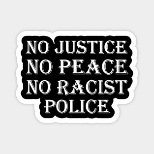 No justice no peace no racist police Magnet