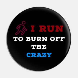 I run to burn off the crazy Pin