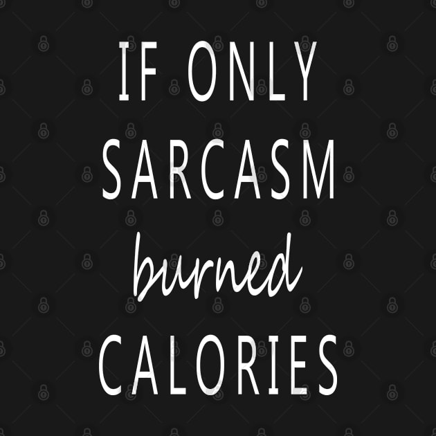 If Only Sarcasm Burned Calories by theboonation8267