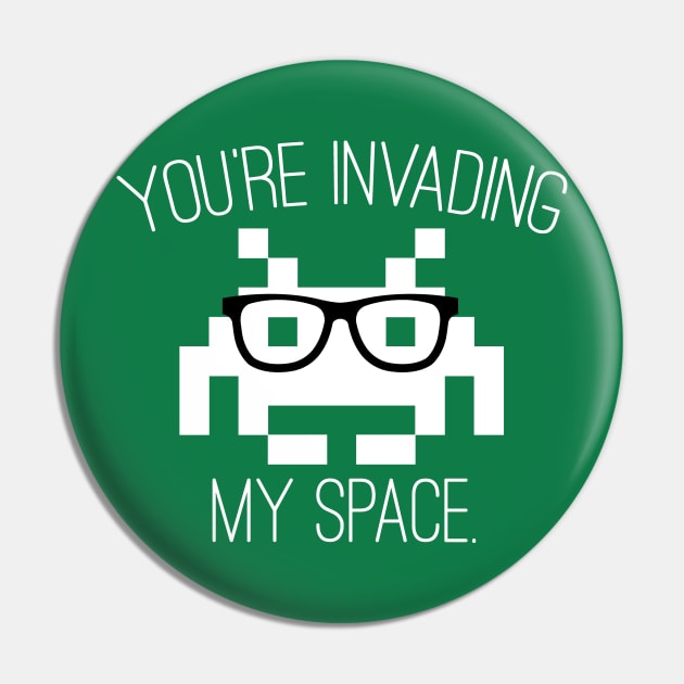 Don't Invade My Space Pin by TeeMagnet