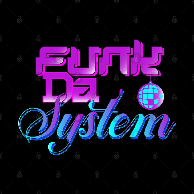 Funk The System by CTShirts