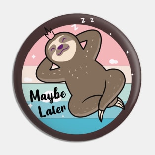 Maybe Later, Cute Sloth Sleep Design Pin