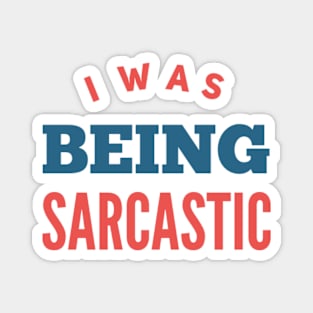 I was being sarcastic. It was sarcasm Magnet