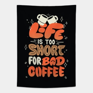 Life is Too Short for Bad Coffee by Tobe Fonseca Tapestry