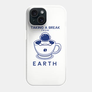 Taking A Break From Earth by Drinking Coffee Freedom of Life Happy Time Phone Case