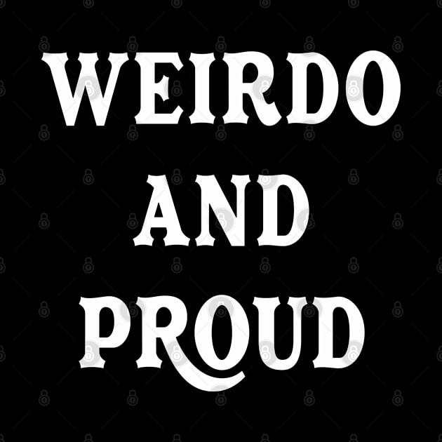 Weirdo And Proud sarcastic Funny Hilarious Bold Design Characteristic by familycuteycom