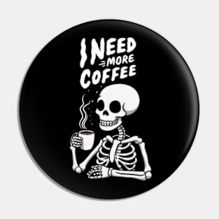 I Need More Coffee Skeleton Pin